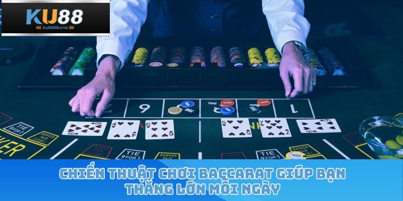 Chiến Thuật Chơi Baccarat Giúp Bạn Thắng Lớn Mỗi Ngày