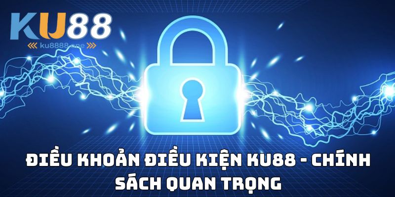 Điều khoản điều kiện Ku88 - Chính sách quan trọng
