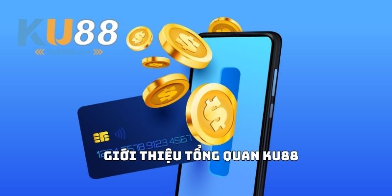 Giới Thiệu Tổng Quan Ku88