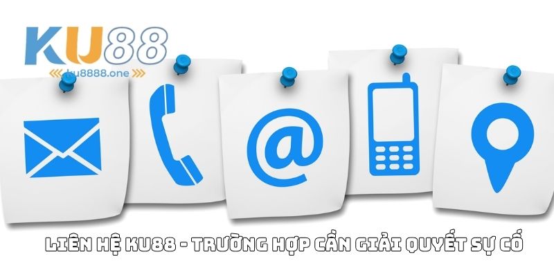 Liên hệ Ku88 - Trường hợp cần giải quyết sự cố