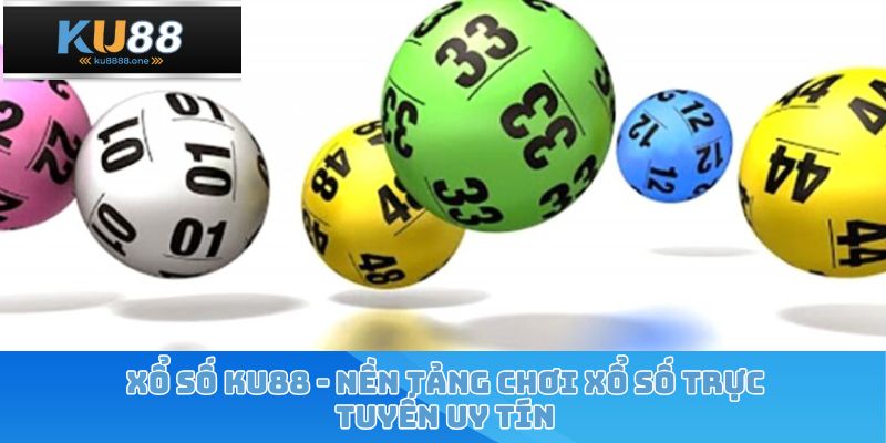 Xổ số Ku88 là nền tảng trực tuyến đánh lô đề uy tín