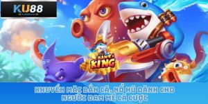 Khuyến Mãi Bắn Cá Nổ Hũ Dành Cho Người Đam Mê Cá Cược