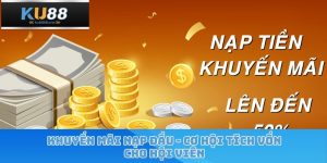 Khuyến Mãi Nạp Đầu – Cơ Hội Tích Vốn Cho Hội Viên