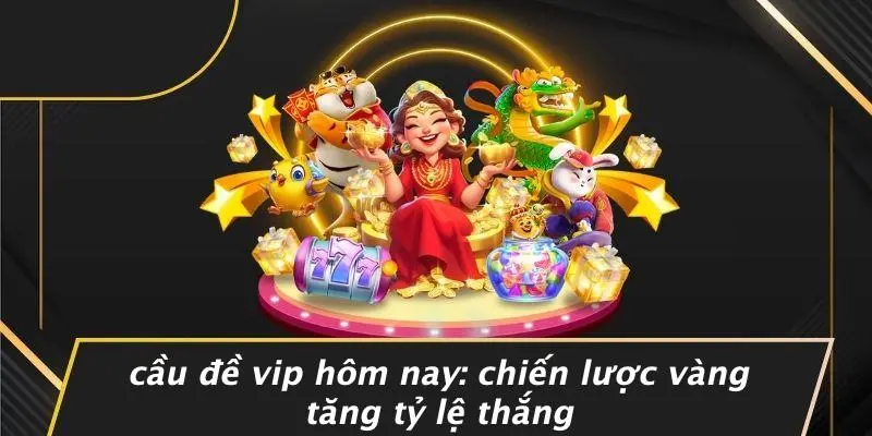 cầu đề vip hôm nay