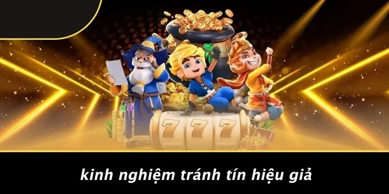 Kinh Nghiệm Tránh Tín Hiệu Giả