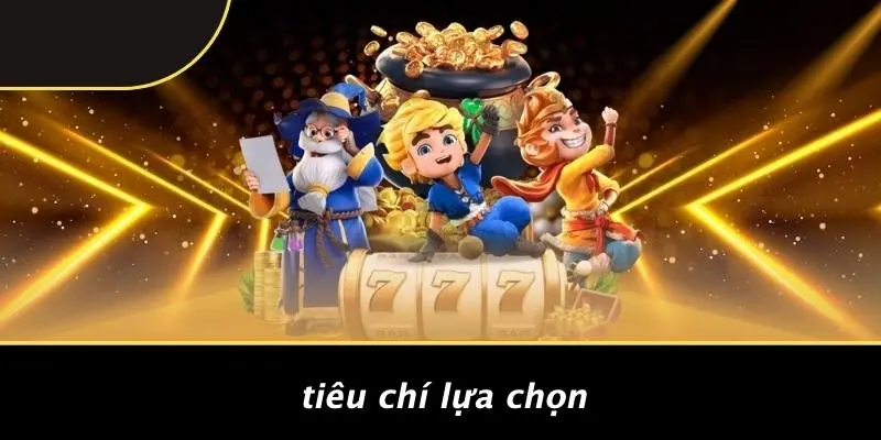 Tiêu Chí Lựa Chọn