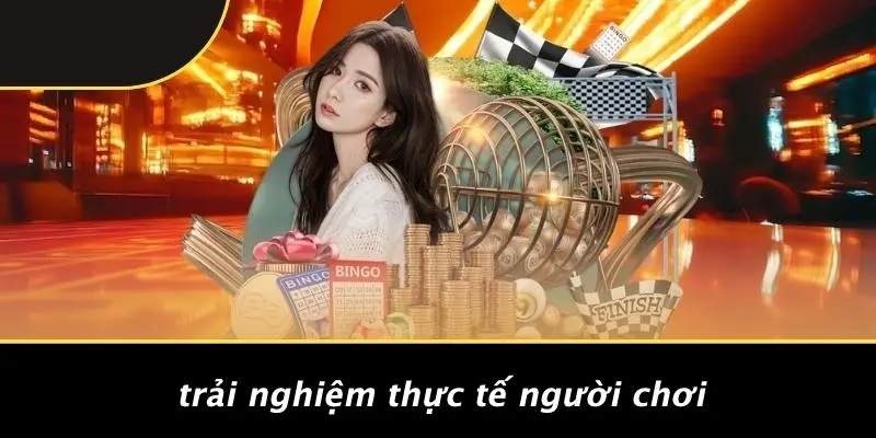 Trải Nghiệm Thực Tế Người Chơi
